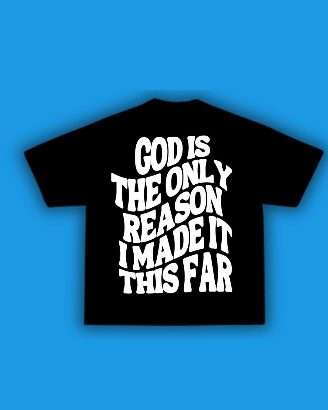 God is the Only Reason Black T-Shirt