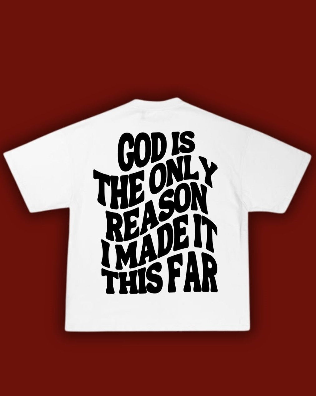 God is the Only Reason White T-Shirt