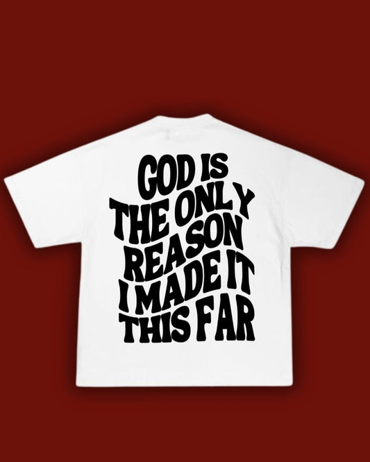 God is the Only Reason White T-Shirt