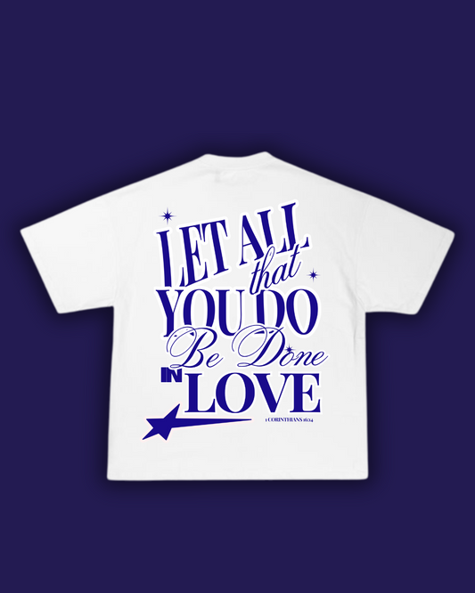 Let all that you do be done in Love White and Blue T-Shirt